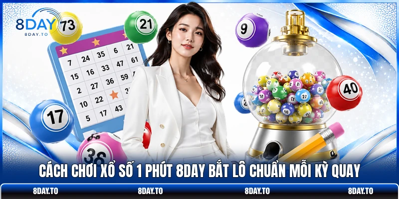 Cách Chơi Xổ Số 1 Phút 8DAY Bắt Lô Chuẩn Mỗi Kỳ Quay 1 Cách Chơi Xổ Số 1 Phút 8DAY Bắt Lô Chuẩn Mỗi Kỳ Quay