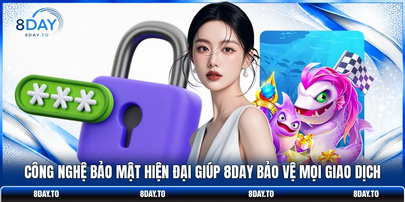 Home 20 Công nghệ bảo mật hiện đại giúp 8DAY bảo vệ mọi giao dịch