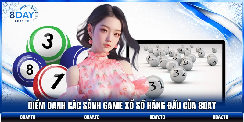 Điểm danh các sảnh game xổ số hàng đầu của 8DAY