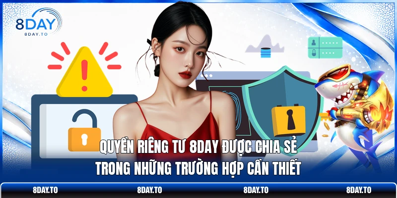 Quyền riêng tư 8Day 2 Quyền riêng tư 8DAY được chia sẻ trong những trường hợp cần thiết